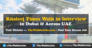 Khaleej Times Walk in Interview